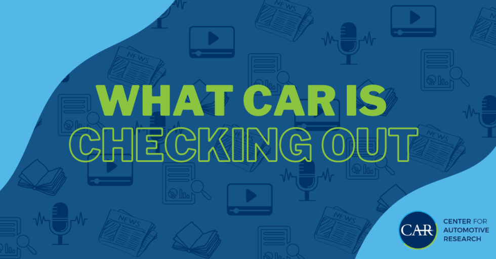 What CAR is Checking Out | Center for Automotive Research